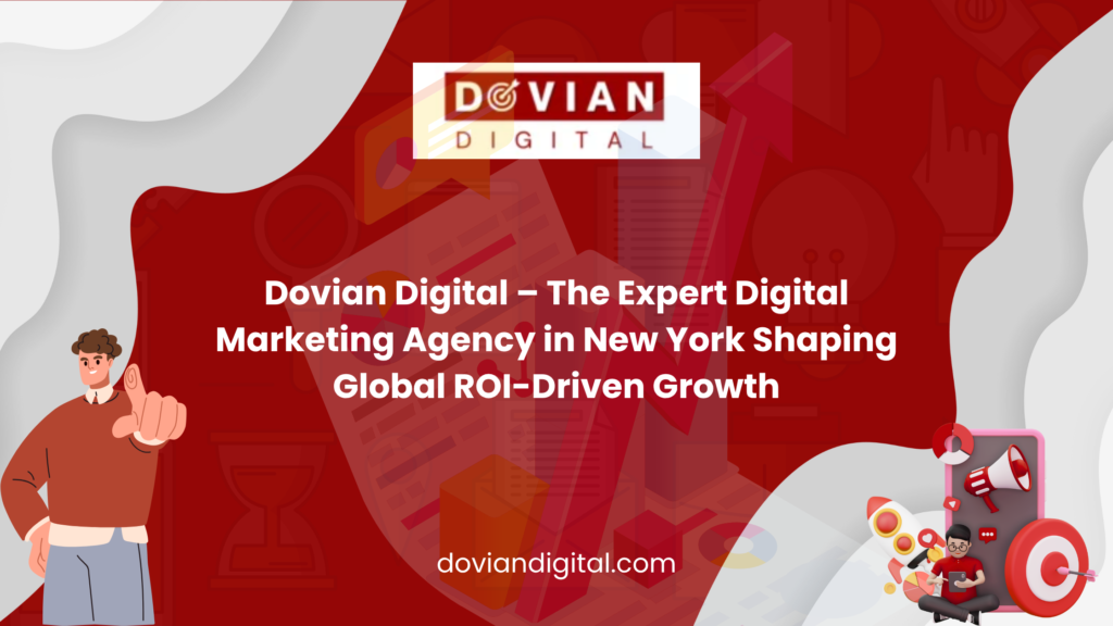 Dovian Digital – The Expert Digital Marketing Agency in New York Shaping Global ROI-Driven Growth